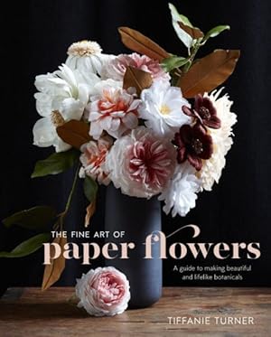 Imagen del vendedor de Fine Art of Paper Flowers : A Guide to Making Beautiful and Lifelike Botanicals a la venta por GreatBookPrices