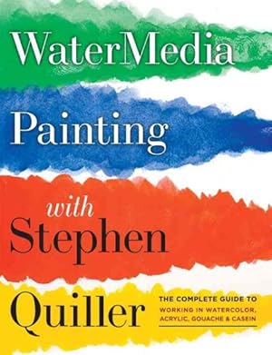 Bild des Verkufers fr Watermedia Painting with Stephen Quiller : The Complete Guide to Working in Watercolor, Acrylics, Gouache & Casein zum Verkauf von GreatBookPrices