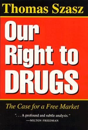 Image du vendeur pour Our Right to Drugs : The Case for a Free Market mis en vente par GreatBookPrices