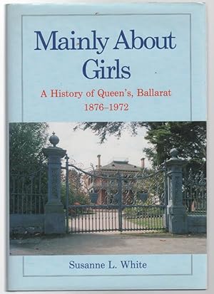 Seller image for Mainly About Girls: A History of Queen's Ballarat 1876-1972. for sale by Time Booksellers