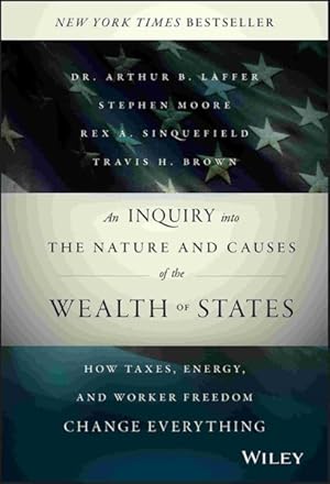 Seller image for Inquiry into the Nature and Causes of the Wealth of States : How Taxes, Energy, and Worker Freedom Change Everything for sale by GreatBookPrices