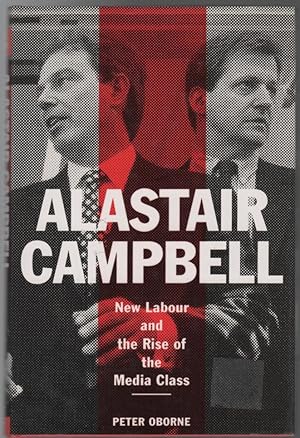 Image du vendeur pour Alastair Campbell: New Labour and the Rise of the Media Class. mis en vente par Time Booksellers