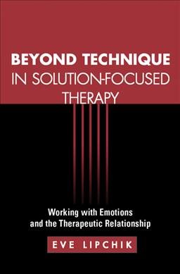 Seller image for Beyond Technique in Solution-Focused Therapy : Working with Emotions and the Therapeutic Relationship for sale by GreatBookPrices