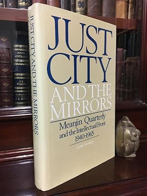 Imagen del vendedor de Just City and The Mirrors: Meanjin Quarterly and the Intellectual Front, 1940-1965. a la venta por Time Booksellers