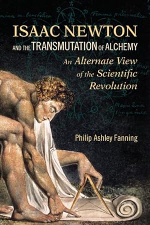 Bild des Verkufers fr Isaac Newton and the Transmutation of Alchemy : An Alternative View of the Scientific Revolution zum Verkauf von GreatBookPrices