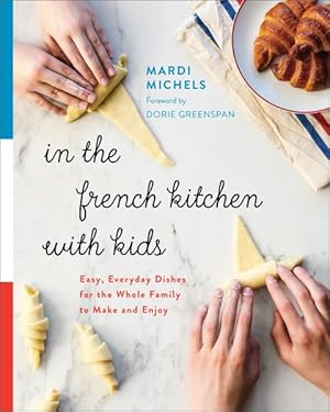 Seller image for In the French Kitchen With Kids : Easy, Everyday Dishes for the Whole Family to Make and Enjoy for sale by GreatBookPrices