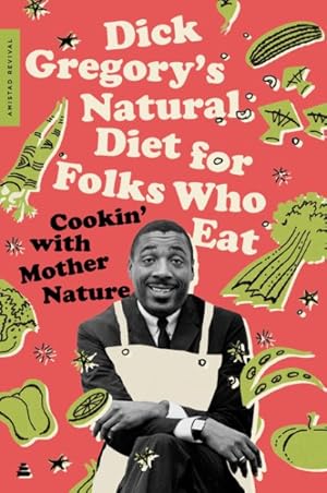 Bild des Verkufers fr Dick Gregory's Natural Diet for Folks Who Eat : Cookin' With Mother Nature zum Verkauf von GreatBookPrices