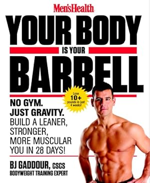 Imagen del vendedor de Men's Health Your Body Is Your Barbell : No Gym. Just Gravity. Build a Leaner, Stronger, More Muscular You in 28 Days! a la venta por GreatBookPrices