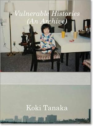 Imagen del vendedor de Koki Tanaka : Vulnerable Histories (An Archive) a la venta por GreatBookPrices