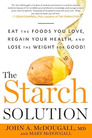 Immagine del venditore per Starch Solution : Eat the Foods You Love, Regain Your Health, and Lose the Weight for Good! venduto da GreatBookPrices