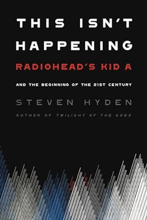 Bild des Verkufers fr This Isn't Happening : Radiohead's Kid a and the Beginning of the 21st Century zum Verkauf von GreatBookPrices