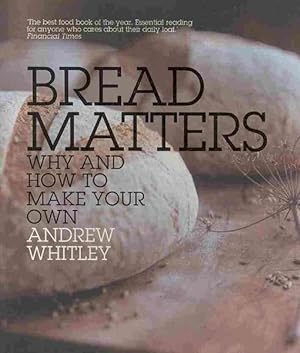 Imagen del vendedor de Bread Matters : Why and How to Make Your Own a la venta por GreatBookPrices