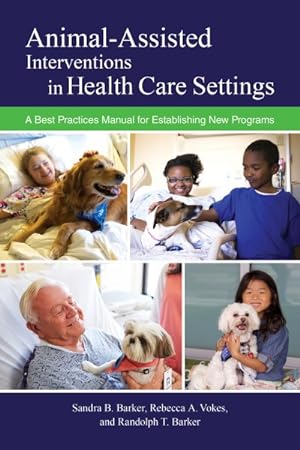 Seller image for Animal-Assisted Interventions in Health Care Settings : A Best Practices Manual for Establishing New Programs for sale by GreatBookPrices