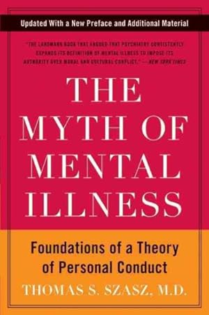 Image du vendeur pour Myth of Mental Illness : Foundations of a Theory of Personal Conduct mis en vente par GreatBookPrices