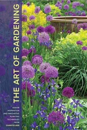 Immagine del venditore per Art of Gardening : Design Inspiration and Innovative Planting Techniques from Chanticleer venduto da GreatBookPrices
