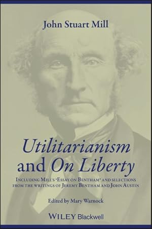 Image du vendeur pour Utilitarianism and on Liberty : Including Essay on Bentham and Selections from the Writings of Jeremy Bentham and John Austin mis en vente par GreatBookPrices