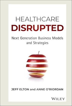 Imagen del vendedor de Healthcare Disrupted : Next Generation Business Models and Strategies a la venta por GreatBookPrices