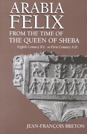 Seller image for Arabia Felix from the Time of the Queen of Sheba : Eighth Century B.C. to First Century A.D. for sale by GreatBookPrices