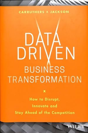 Imagen del vendedor de Data-Driven Business Transformation : How to Disrupt, Innovate and Stay Ahead of the Competition a la venta por GreatBookPrices