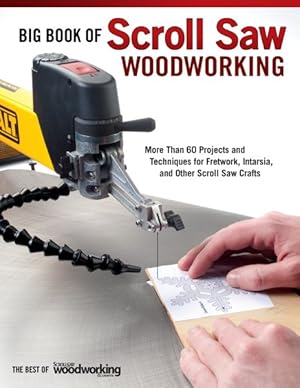 Imagen del vendedor de Big Book of Scroll Saw Woodworking : More Than 60 Projects and Techniques for Fretwork, Intarsia & Other Scroll Saw Crafts a la venta por GreatBookPrices