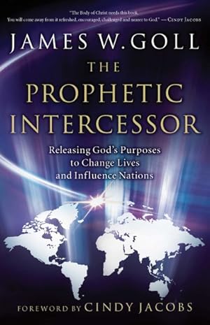 Seller image for Prophetic Intercessor : Releasing God's Purposes to Change Lives And Influence Nations for sale by GreatBookPrices