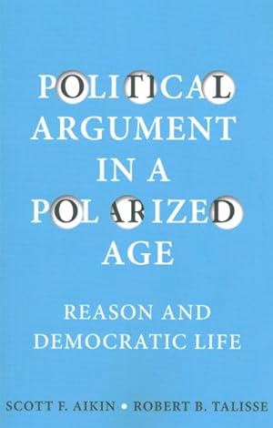 Seller image for Political Argument in a Polarized Age : Reason and Democratic Life for sale by GreatBookPrices