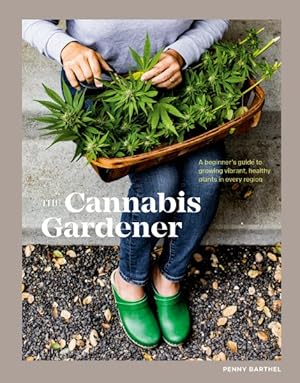 Seller image for Cannabis Gardener : A Beginner's Guide to Growing Vibrant, Healthy Plants in Every Region for sale by GreatBookPrices