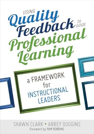 Image du vendeur pour Using Quality Feedback to Guide Professional Learning : A Framework for Instructional Leaders mis en vente par GreatBookPrices