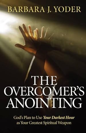 Seller image for Overcomer's Anointing : God's Plan to Use Your Darkest Hour As Your Greatest Spiritual Weapon for sale by GreatBookPrices