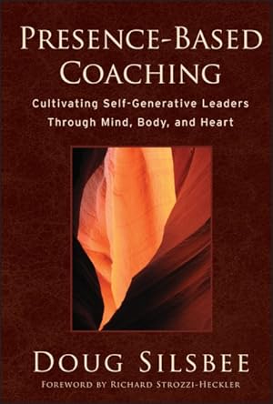 Bild des Verkufers fr Presence-Based Coaching : Cultivating Self-Generative Leaders Through Mind, Body, and Heart zum Verkauf von GreatBookPrices