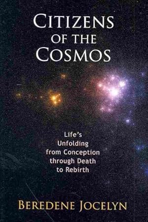 Bild des Verkufers fr Citizens of the Cosmos : Life's Unfolding from Conception Through Death to Rebirth zum Verkauf von GreatBookPrices