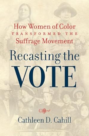 Image du vendeur pour Recasting the Vote : How Women of Color Transformed the Suffrage Movement mis en vente par GreatBookPrices