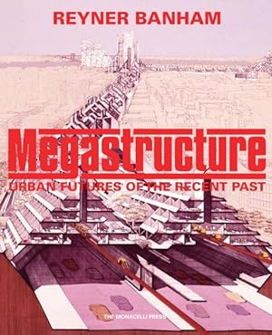 Imagen del vendedor de Megastructure : Urban Futures of the Recent Past a la venta por GreatBookPrices