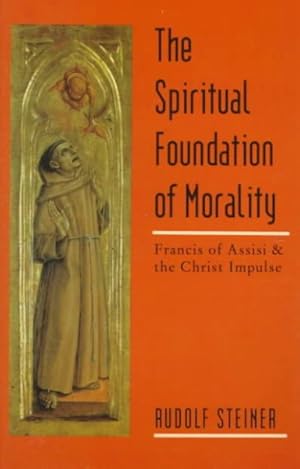 Seller image for Spiritual Foundation of Morality : Francis of Assisi and the Christ Impulse : Three Lectures for sale by GreatBookPrices