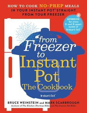Bild des Verkufers fr From Freezer to Instant Pot : The Cookbook: How to Cook No-prep Meals in Your Instant Pot Straight from Your Freezer zum Verkauf von GreatBookPrices