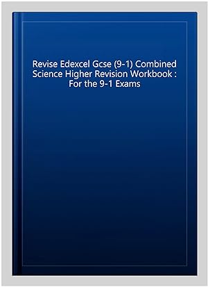 Seller image for Revise Edexcel Gcse (9-1) Combined Science Higher Revision Workbook : For the 9-1 Exams for sale by GreatBookPrices