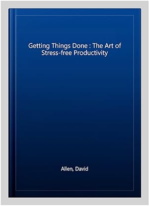 Imagen del vendedor de Getting Things Done : The Art of Stress-free Productivity a la venta por GreatBookPrices