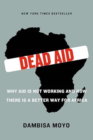 Immagine del venditore per Dead Aid : Why Aid Is Not Working and How There Is a Better Way for Africa venduto da GreatBookPrices