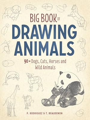 Bild des Verkufers fr Big Book of Drawing Animals : 90+ Dogs, Cats, Horses and Wild Animals zum Verkauf von GreatBookPrices