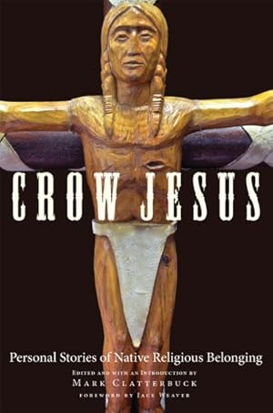 Bild des Verkufers fr Crow Jesus : Personal Stories of Native Religious Belonging zum Verkauf von GreatBookPrices