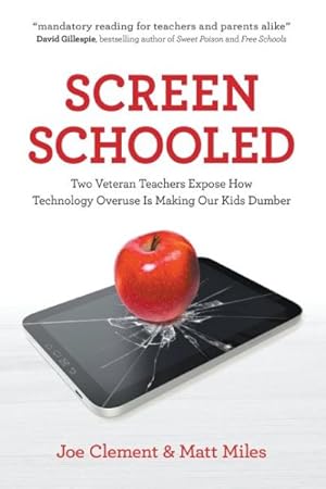 Image du vendeur pour Screen Schooled : Two Veteran Teachers Expose How Technology Overuse Is Making Our Kids Dumber mis en vente par GreatBookPrices