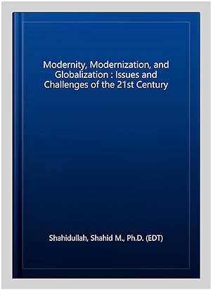 Image du vendeur pour Modernity, Modernization, and Globalization : Issues and Challenges of the 21st Century mis en vente par GreatBookPrices