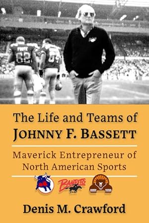 Immagine del venditore per Life and Teams of Johnny F. Bassett : Maverick Entrepreneur of North American Sports venduto da GreatBookPrices