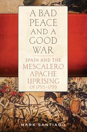 Immagine del venditore per Bad Peace and a Good War : Spain and the Mescalero Apache Uprising of 1795?1799 venduto da GreatBookPrices