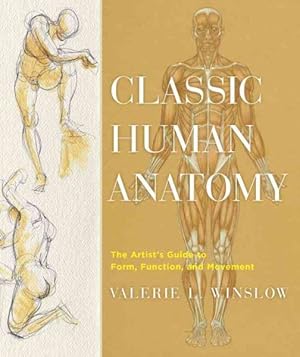 Seller image for Classic Human Anatomy : The Artist's Guide to Form, Function, and Movement for sale by GreatBookPrices