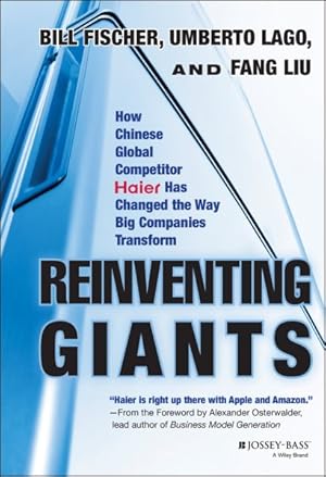 Image du vendeur pour Reinventing Giants : How Chinese Global Competitor Haier Has Changed the Way Big Companies Transform mis en vente par GreatBookPrices