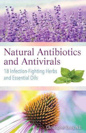 Seller image for Natural Antibiotics and Antivirals : 18 Infection-fighting Herbs and Essential Oils for sale by GreatBookPrices