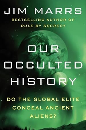 Imagen del vendedor de Our Occulted History : Do the Global Elite Conceal Ancient Aliens? a la venta por GreatBookPrices