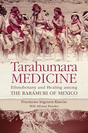 Bild des Verkufers fr Tarahumara Medicine : Ethnobotany and Healing Among the Rarmuri of Mexico zum Verkauf von GreatBookPrices