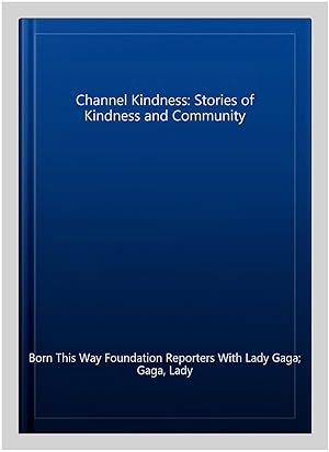 Image du vendeur pour Channel Kindness: Stories of Kindness and Community mis en vente par GreatBookPrices
